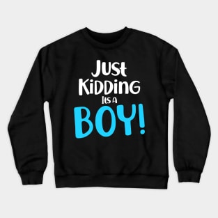 Just Kidding it's a Boy - Funny Gender Reveal Shirts Crewneck Sweatshirt